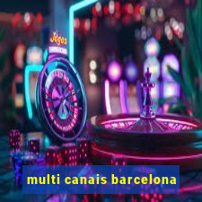 multi canais barcelona